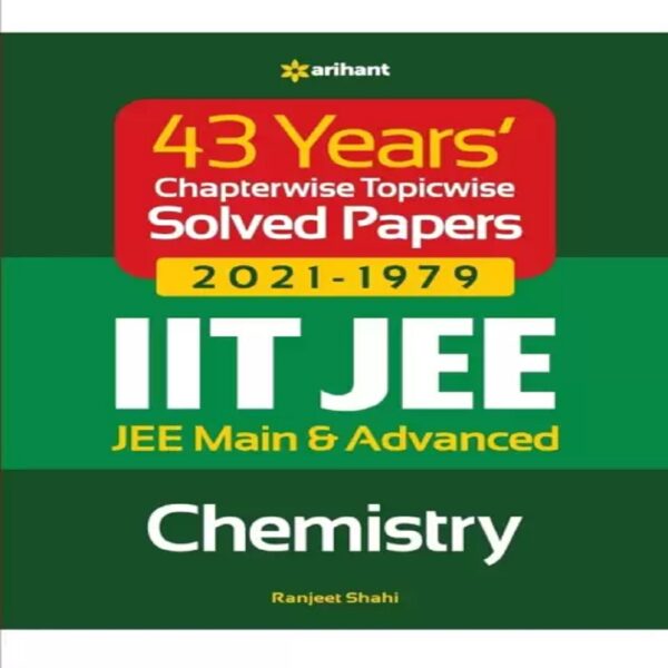 43 Years Chapterwise Topicwise Solved Papers (2021-1979) IIT JEE Chemistry