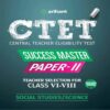 CTET Success Master Paper-II Teacher Selection for Class VI-VIII