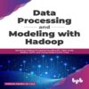 Data Processing and Modeling with Hadoop by Vinicius Aquino do Vale BPB Publications