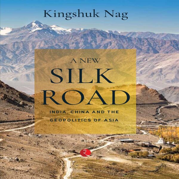 A NEW SILK ROAD by Kingshuk Nag