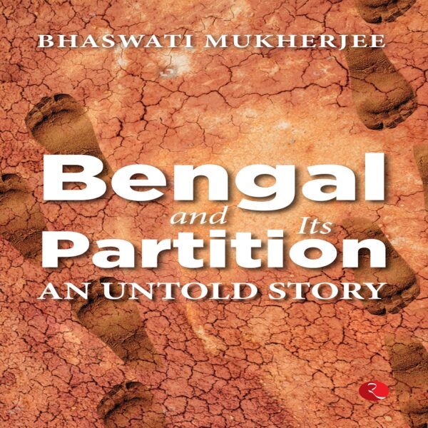 BENGAL AND ITS PARTITION An Untold Story