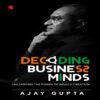 DECODING BUSINESS MINDS by Ajay Gupta