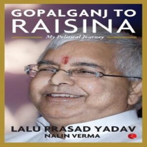 Gopalganj to Raisina by Lalu Prasad Yadav, Nalin Verma