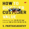 HOW TO DISCOVER CUSTOMER VALUE by S. Parthasarathy