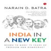 INDIA IN A NEW KEY by Narain D. Batra