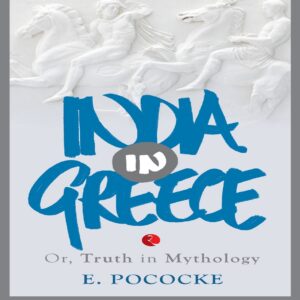 INDIA IN GREECE Or Truth in Mythology by E. Pococke