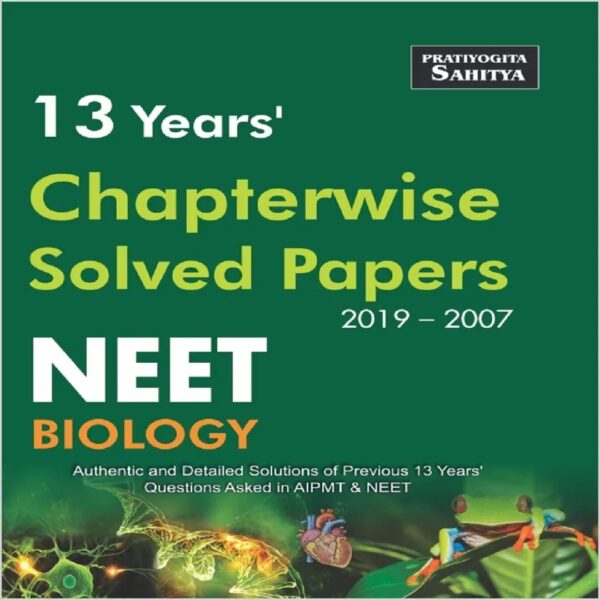 NEET BIOLOGY 13 Years Chapter Wise Solved Papers