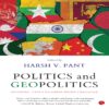 POLITICS AND GEOPOLITICS by Harsh V. Pant