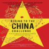 RISING TO THE CHINA CHALLENGE WINNING by Ajay Shah, Ajit Ranade