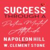 SUCCESS THROUGH A POSITIVE MENTAL ATTITUDE by Napoleon Hill, W. Clement Stone