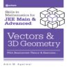 Skills in Mathematics for JEE Main and Advanced VECTORS and 3D GEOMETRY