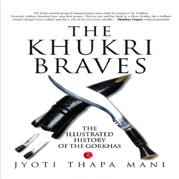 THE KHUKRI BRAVES by Jyoti Thapa Mani