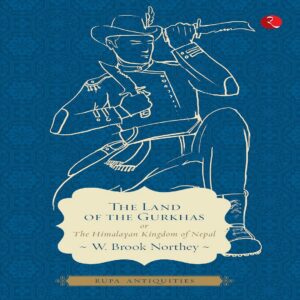 THE LAND OF THE GURKHAS by W. Brook Northey