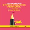 THE ULTIMATE OFFICE POLITICS MANUAL by Marc Kant
