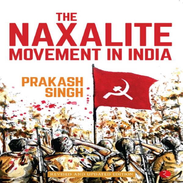 The Naxalite Movement in India by Prakash Singh