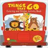 Things That Go Coloring and Sticker Activity Book
