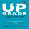 UPGRADE YOURSELF POWERFUL STRATEGIES TO TRANSFORM YOUR MINDSET AND CHANGE YOUR LIFE