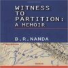 WITNESS TO PARTITION A MEMOIR by B R Nanda